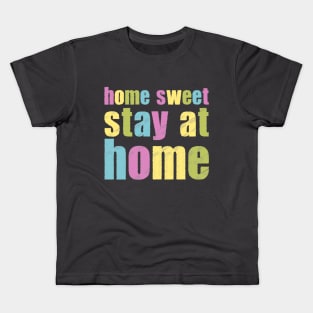 Home Sweet Stay at Home! Kids T-Shirt